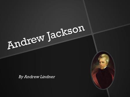 Andrew Jackson By Andrew Lindner. Basics Basics Andrew Jackson was born in 1761 in Waxhaw, South Carolina. Andrew Jackson was born in 1761 in Waxhaw,