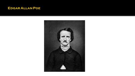 I became insane, with long intervals of horrible sanity. — Edgar Allan Poe 19 th Century Genius 1809-1849 Edgar Allan Poe.