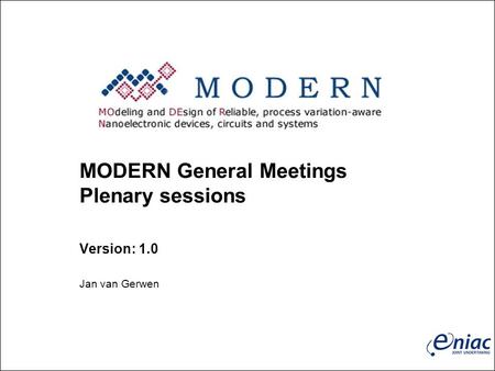 MODERN General Meetings Plenary sessions Version: 1.0 Jan van Gerwen.