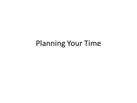 Planning Your Time. Why plan instead of just do? Time is one of the most critical resources in any project. Good planning spreads the necessary work over.