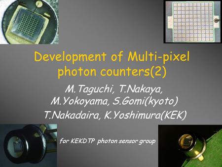 Development of Multi-pixel photon counters(2) M.Taguchi, T.Nakaya, M.Yokoyama, S.Gomi(kyoto) T.Nakadaira, K.Yoshimura(KEK) for KEKDTP photon sensor group.