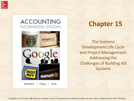 Chapter 15 The Systems Development Life Cycle and Project Management: Addressing the Challenges of Building AIS Systems Copyright © 2014 McGraw-Hill Education.