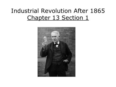 Industrial Revolution After 1865 Chapter 13 Section 1.