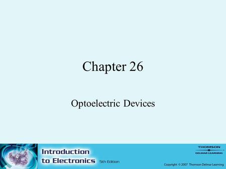 Chapter 26 Optoelectric Devices. 2 Objectives –After completing this chapter, the student should be able to: Identify the three categories of semiconductor.