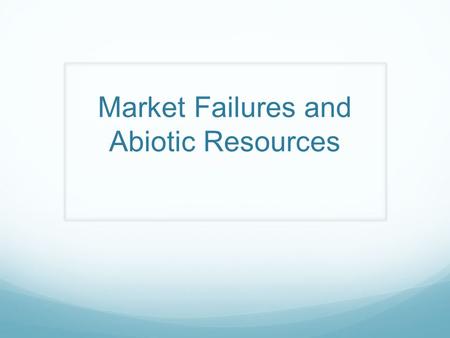Market Failures and Abiotic Resources. Review Fund-service vs. stock-flow resources Rival, non-rival but congestible, non-rival, anti-rival What’s the.