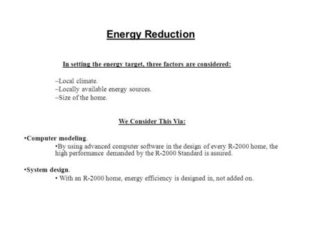 Energy Reduction In setting the energy target, three factors are considered: –Local climate. –Locally available energy sources. –Size of the home. We Consider.