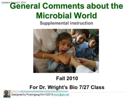 General Comments about the Microbial World Supplemental instruction Designed by Pyeongsug Kim ©2010 Picture from
