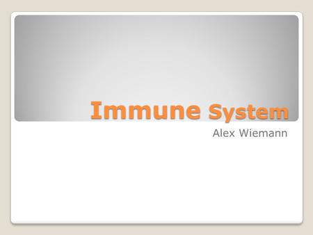 Immune System Alex Wiemann. Immune System The immune system defends the body against infection and disease-causing organisms.