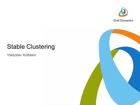 Vladyslav Kolbasin Stable Clustering. Clustering data Clustering is part of exploratory process Standard definition:  Clustering - grouping a set of.