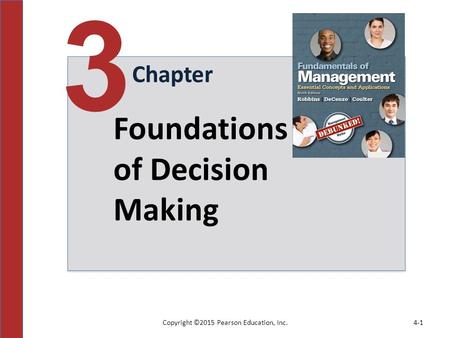 Copyright ©2015 Pearson Education, Inc.4-1 Chapter 3 Foundations of Decision Making.