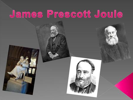 James Prescott Joule (24 December 1818 – 11 October 1889) was an English physicist, born in Salford, Lanashire, England. He came from a wealthy family.