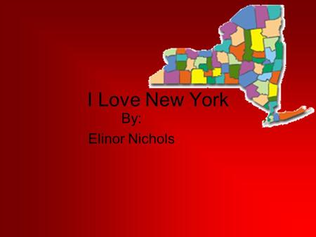 I Love New York By: Elinor Nichols. New York’s Seasons We have lots of wonderful seasons in New York. They are the best! Every season you can spend a.