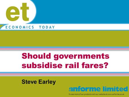 Should governments subsidise rail fares? To see more of our products visit our website at www.anforme.co.uk Steve Earley.
