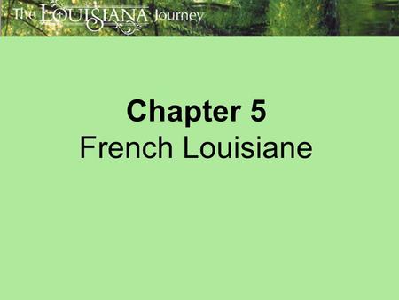 Chapter 5 French Louisiane. Themes: Louisiana and the World Timeline (pp. 96-97) Early Explorations; La Salle Claims Louisiane (pp. 98-100) Pierre Le.