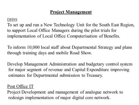 Project Management DHSS To set up and run a New Technology Unit for the South East Region, to support Local Office Managers during the pilot trials for.
