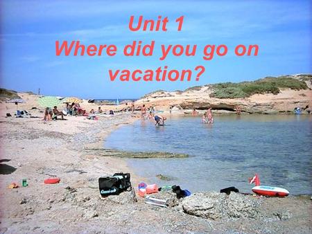 Unit 1 Where did you go on vacation?. somewhere interesting ________________ feed some hens __________________ buy something for my father_____________.