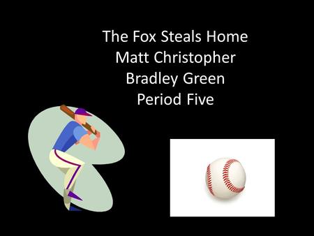 The Fox Steals Home Matt Christopher Bradley Green Period Five