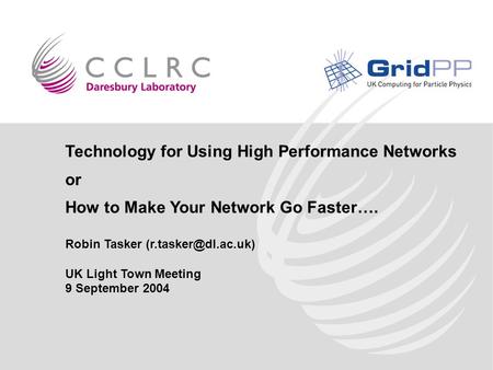 Technology for Using High Performance Networks or How to Make Your Network Go Faster…. Robin Tasker UK Light Town Meeting 9 September.