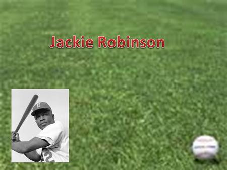 Background Jack Roosevelt Robinson was born in Cairo, Georgia in 1919 to a family of sharecroppers. As a young child Jackie excelled in sports Jackie.