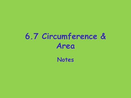 6.7 Circumference & Area Notes. Circumference The distance around a circle. Do you remember the formula??? C = 2  r or C =  d * Always use the  button.