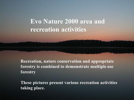 Evo Nature 2000 area and recreation activities Recreation, nature conservation and appropriate forestry is combined to demonstrate multiple use forestry.