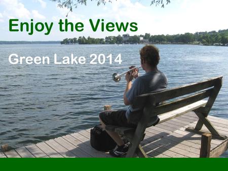 Enjoy the Views Green Lake 2014. Welcome! Sit back and enjoy the views of Green Lake...