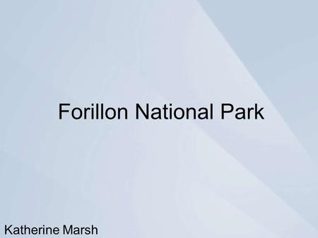 Forillon National Park Katherine Marsh. Index About the Park Trail(s) and Trip Details Planning Food Navigational Tools & Important Items.