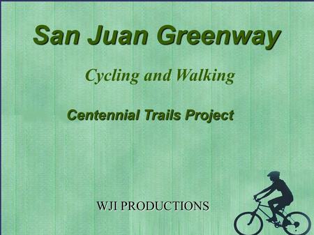 San Juan Greenway WJI PRODUCTIONS Cycling and Walking Centennial Trails Project.