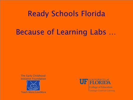Ready Schools Florida Because of Learning Labs ….