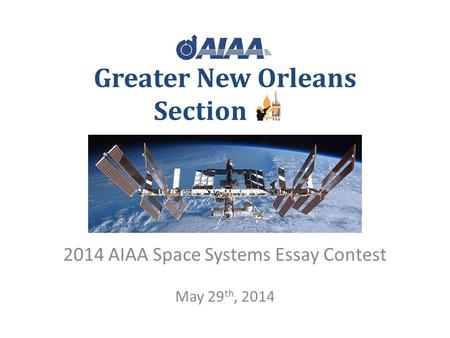 Greater New Orleans Section 2014 AIAA Space Systems Essay Contest May 29 th, 2014.