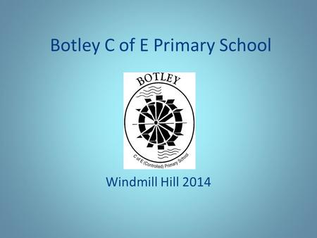 Botley C of E Primary School Windmill Hill 2014. Windmill Hill Facts PGL run activity centre. Set in twenty-one acres of grounds on the Sussex Downs.