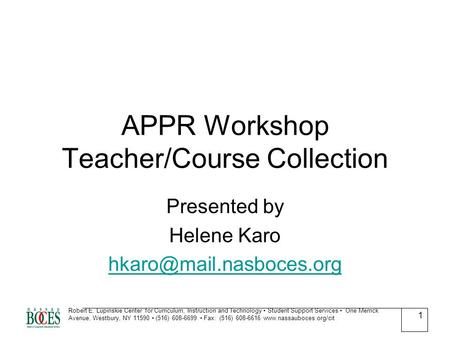 APPR Workshop Teacher/Course Collection Presented by Helene Karo Robert E. Lupinskie Center for Curriculum, Instruction and Technology.