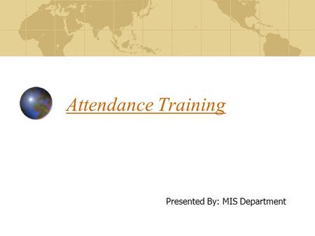 Attendance Training Presented By: MIS Department.