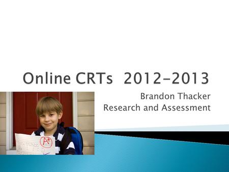 Brandon Thacker Research and Assessment.  Schedule Labs for online CRTs  Prepares Teacher to proctor a test  Ensures that accommodation codes are set.