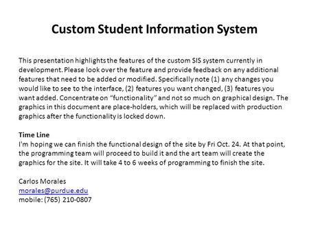 Custom Student Information System This presentation highlights the features of the custom SIS system currently in development. Please look over the feature.