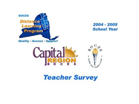 .. CRB/FEH Distance Learning Project Teacher Survey 2004– 2005 School Year BOCES Distance Learning Program Quality Access Support.