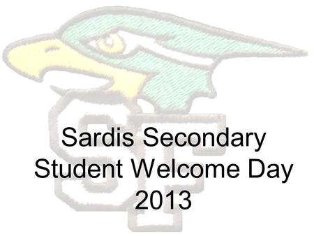 Sardis Secondary Student Welcome Day 2013 Goals 1.Fundraising. ($3000) 2.Attendance. (1200,1000) 3.Message. (Involvement)