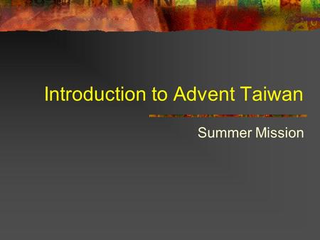 Introduction to Advent Taiwan Summer Mission. Me, Amy Ding ( 丁上子 ) I am 16 and in grade 10 I was baptized in 2005 This is the first time to go to a mission.