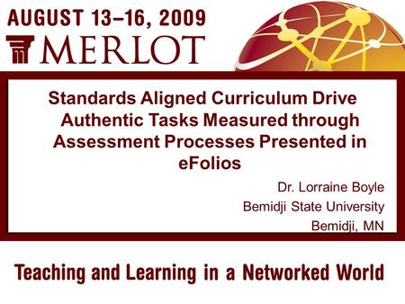 Dr. Lorraine Boyle Bemidji State University Bemidji, MN Standards Aligned Curriculum Drive Authentic Tasks Measured through Assessment Processes Presented.