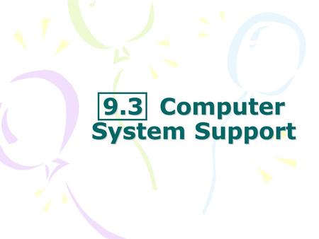 9.3 Computer System Support. Total Cost of Operating Computer Systems Total Costs of Ownership (TCO) – costs of installing, operating & maintaining Includes.