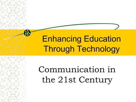 Enhancing Education Through Technology Communication in the 21st Century.