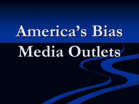 America’s Bias Media Outlets