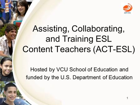 Assisting, Collaborating, and Training ESL Content Teachers (ACT-ESL) Hosted by VCU School of Education and funded by the U.S. Department of Education.