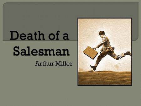 Arthur Miller.  From the beginning of the year, what do you remember about Greek Tragedy?  Look at the title of the play. Consider what the “death”