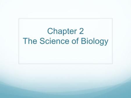 Chapter 2 The Science of Biology. What is Science? Science is derived from a Latin verb meaning “to know.”