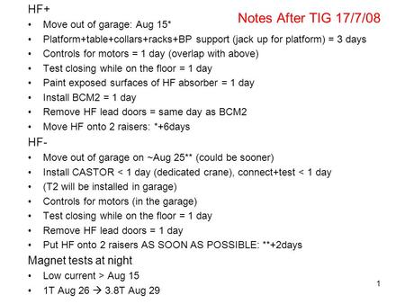 Notes After TIG 17/7/08 HF+ Move out of garage: Aug 15* Platform+table+collars+racks+BP support (jack up for platform) = 3 days Controls for motors = 1.