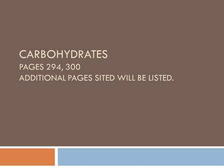 CARBOHYDRATES PAGES 294, 300 ADDITIONAL PAGES SITED WILL BE LISTED.