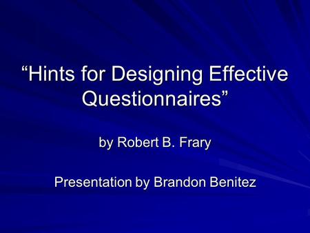 “Hints for Designing Effective Questionnaires” by Robert B. Frary Presentation by Brandon Benitez.