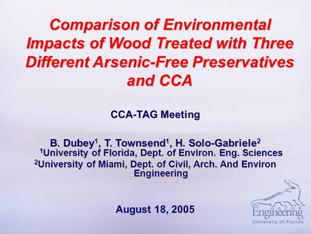 Comparison of Environmental Impacts of Wood Treated with Three Different Arsenic-Free Preservatives and CCA CCA-TAG Meeting B. Dubey 1, T. Townsend 1,