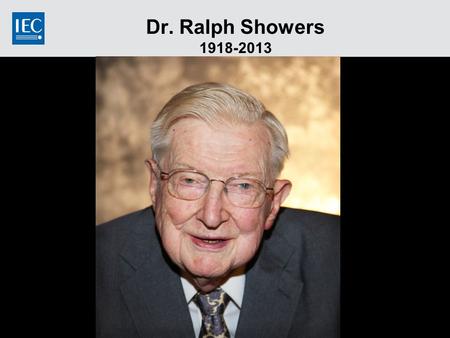 Dr. Ralph Showers 1918-2013. 2 Information  Ralph Showers passed away peacefully in his sleep on 9 September 2013  He is survived by his wife—Beatrice—